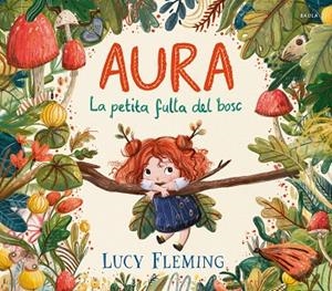 AURA LA PETITA FULLA DEL BOSC (FER FRONT ALS CANVIS) | 9788447954971 | FLEMING, LUCY