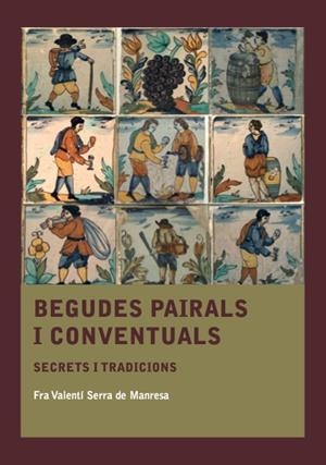 BEGUDES PAIRALS I CONVENTUALS SECRETS I TRADICIONS | 9788410478572 | SERRA DE MANRESA, FRA VALENTÍ