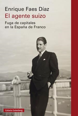 EL AGENTE SUIZO. FUGA DE CAPITALES EN LA ESPAÑA DE FRANCO | 9791387605193 | FAES DÍAZ, ENRIQUE