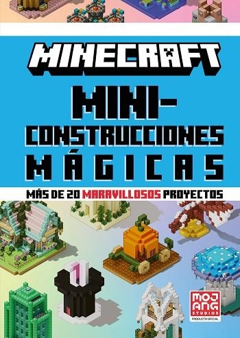 MINECRAFT OFICIAL. MINICONSTRUCCIONES MÁGICAS (MÁS DE 20 MARAVILLOSOS PROYECTOS) | 9788410643659 | MOJANG AB