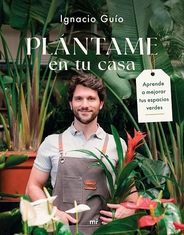 PLÁNTAME EN TU CASA. APRENDE A MEJORAR TUS ESPACIOS VERDES | 9788427054318 | GUÍO, IGNACIO