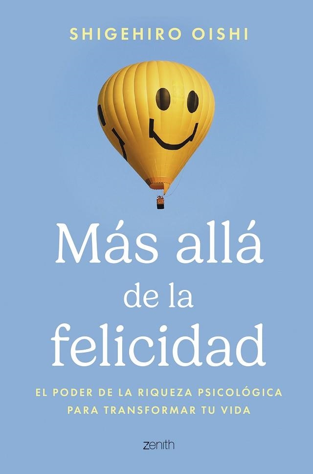 MÁS ALLÁ DE LA FELICIDAD. EL PODER DE LA RIQUEZA PSICOLÓGICA PARA TRANSFORMAR TU VIDA | 9788408306689 | OISHI, SHIGEHIRO