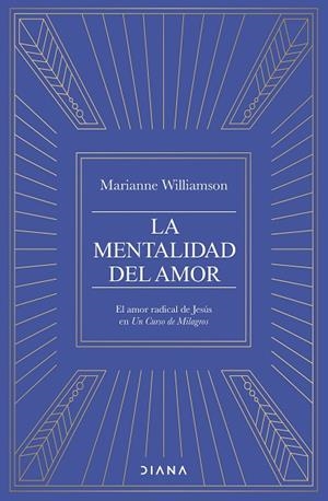LA MENTALIDAD DEL AMOR EL AMOR RADICAL DE JESÚS EN UN CURSO DE MILAGROS | 9788411192682 | WILLIAMSON, MARIANNE