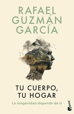 TU CUERPO, TU HOGAR. LA LONGEVIDAD DEPENDE DE TI LOS HÁBITOS DETERMINAN NUESTRA SALUD HOY Y MAÑANA | 9788467078527 | GUZMÁN GARCÍA, RAFAEL