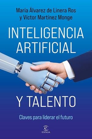 INTELIGENCIA ARTIFICIAL Y TALENTO. CLAVES PARA LIDERAR EL FUTURO | 9788467078589 | ÁLVAREZ DE LINERA ROS, MARÍA/MARTÍNEZ MONGE, VÍCTOR