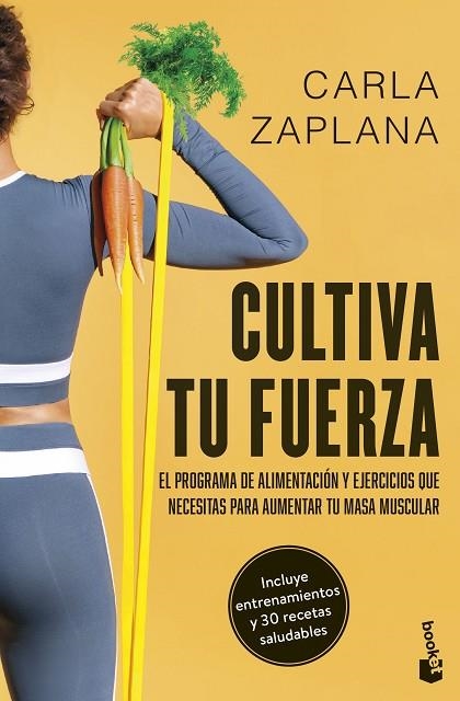 CULTIVA TU FUERZA EL PROGRAMA DE ALIMENTACIÓN Y EJERCICIOS QUE NECESITAS PARA AUMENTAR TU MASA MUS | 9788411192743 | ZAPLANA, CARLA
