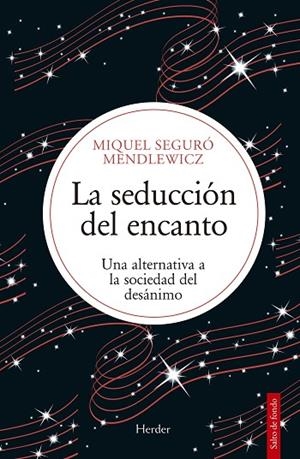 LA SEDUCCIÓN DEL ENCANTO. UNA ALTERNATIVA A LA SOCIEDAD DEL DESÁNIMO | 9788425453458 | SEGURÓ MENDLEWICZ, MIQUEL