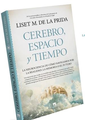 CEREBRO, ESPACIO Y TIEMPO. LA NEUROCIENCIA DE COMO NAVEGAMOS POR LA REALIDAD, LA MEMORIA O EL FUTURO | 9788419414861 | PRIDA, LISET M. DE LA