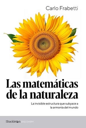 LAS MATEMÁTICAS DE LA NATURALEZA. LA INVISIBLE ESTRUCTURA QUE SUBYACE A LA ARMONÍA DEL MUNDO | 9788413613567 | FRABETTI, CARLO
