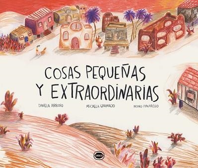 COSAS PEQUEÑAS Y EXTRAORDINARIAS | 9788412887945 | DANIELA ARROIO MICAELA GRAMAJO