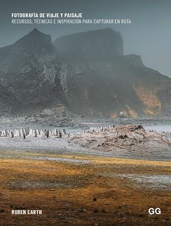 FOTOGRAFÍA DE VIAJE Y PAISAJE. RECURSOS, TÉCNICAS E INSPIRACIÓN PARA CAPTURAR EN RUTA | 9788425235818 | EARTH, RUBÉN