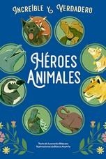 HEROES ANIMALES INCREIBLE Y VERDADERO | 9788410101791 | MAZZEO, LEONARDO