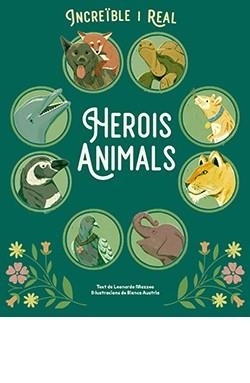 HEROIS ANIMALS. INCREIBLE I REAL | 9788410101852 | MAZZEO, LEONARDO