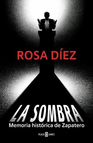 LA SOMBRA MEMORIA HISTÓRICA DE ZAPATERO | 9788401037627 | DÍEZ, ROSA