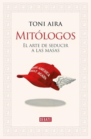 MITÓLOGOS EL ARTE DE SEDUCIR A LAS MASAS | 9788410214682 | AIRA FOIX, TONI