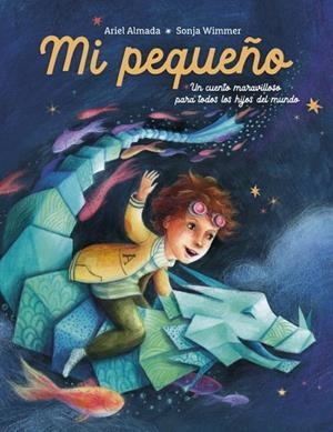 MI PEQUEÑO UN CUENTO MARAVILLOSO PARA TODOS LOS HIJOS DEL MUNDO | 9788448870171 | ALMADA, ARIEL ANDRÉS