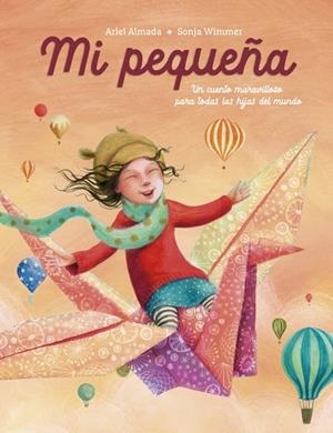 MI PEQUEÑA. UN CUENTO MARAVILLOSO PARA TODAS LAS HIJAS DEL MUNDO | 9788448870164 | ALMADA, ARIEL ANDRÉS