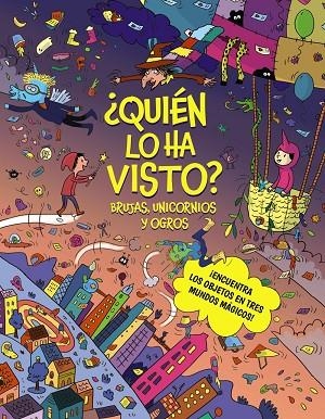 ¿QUIÉN LO HA VISTO? BRUJAS, UNICORNIOS Y OGROS. ¡ENCUENTRA LOS OBJETOS EN TRES MUNDOS MÁGICOS! | 9788469645635 | CLAIRE, CÉLINE