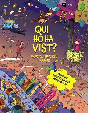 QUI HO HA VIST? BRUIXES, UNICORNS I OGRES. TROBA ELS OBJECTES EN TRES MONS MÀGICS! | 9788413494968 | CLAIRE, CÉLINE
