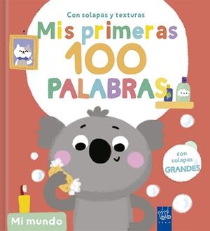 MI MUNDO. MIS PRIMERAS 100 PALABRAS (CON SOLAPAS Y TEXTURAS) | 9788408302025