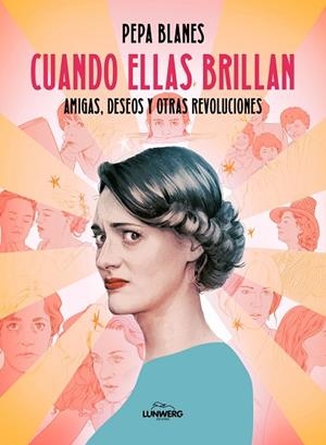 CUANDO ELLAS BRILLAN. AMIGAS, DESEOS Y OTRAS REVOLUCIONES | 9791387761158 | BLANES, PEPA