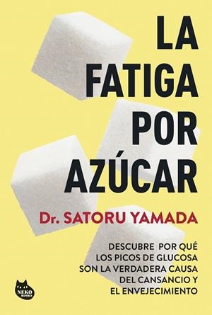 LA FATIGA POR AZÚCAR. DESCUBRE POR QUÉ LOS PICOS DE GLUCOSA SON LA VERDADERA CAUSA DEL CANSANCIO Y EL | 9788410427211 | DR. SATORU YAMADA
