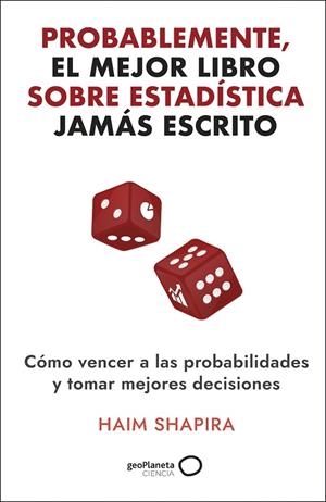 PROBABLEMENTE, EL MEJOR LIBRO SOBRE ESTADÍSTICA JAMÁS ESCRITO. CÓMO VENCER A LAS PROBABILIDADES Y TOMAR LAS MEJORES DECISIONES | 9788408308331 | SAPHIRA, HAIM