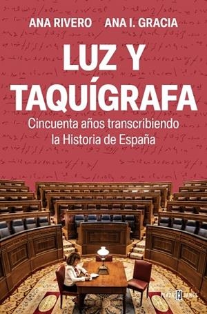 LUZ Y TAQUÍGRAFA CINCUENTA AÑOS TRANSCRIBIENDO LA HISTORIA DE ESPAÑA | 9788401028588 | RIVERO, ANA/GRACIA, ANA I.