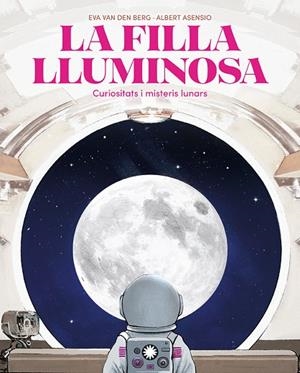 LA FILLA LLUMINOSA. CURIOSITATS I MISTERIS LUNARS | 9788410090804 | VAN DEN BERG, EVA