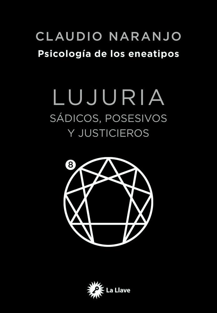 ENEATIPO 8 LUJURIA SÁDICOS, POSESIVOS Y JUSTICIEROS | 9788419350442 | NARANJO COHEN, CLAUDIO