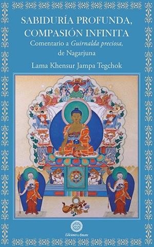 SABIDURÍA PROFUNDA, COMPASIÓN INFINITA COMENTARIO A GUIRNALDA PRECIOSA DE NAGARYUNA | 9788495094971 | JAMPA TEKCHOK, KHENSUR LAMA