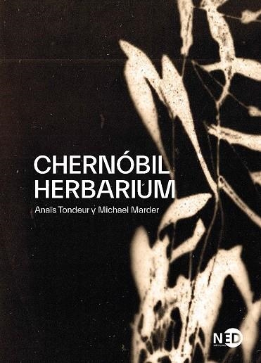 CHERNÓBIL HERBARIUM. CÓMO EL DESASTRE NUCLEAR ALTERÓ LAS PLANTAS, LOS CUERPOS Y LA CONCIENCIA DEL HOM | 9788418273094 | MARDER, MICHAEL/TONDEUR, ANAÏS