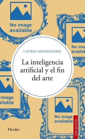 LA INTELIGENCIA ARTIFICIAL Y EL FIN DEL ARTE | 9788425452208 | MISSELHORN, CATRIN