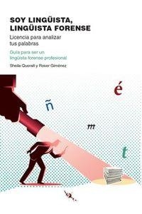 SOY LINGÜISTA, LINGÜISTA FORENSE. LICENCIA PARA ANALIZAR TUS PALABRAS | 9788494831096 | QUERALT ESTÉVEZ, SHEILA/GIMÉNEZ GARCÍA, ROSER
