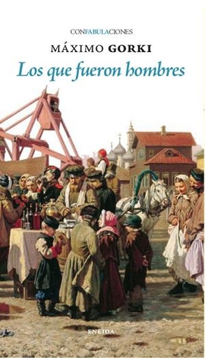 LOS QUE FUERON HOMBRES | 9788417726881 | GORKI, MAXIMO