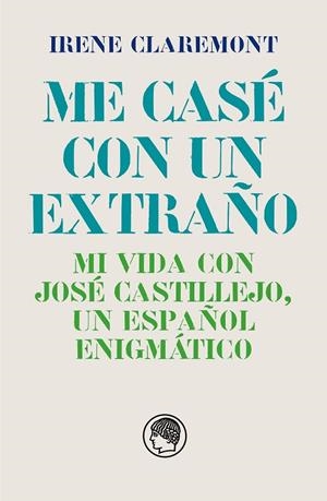 ME CASÉ CON UN EXTRAÑO. MI VIDA CON JOSÉ CASTILLEJO, UN ESPAÑOL ENIGMÁTICO | 9788412815627 | CLAREMONT, IRENE