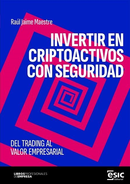 INVERTIR EN CRIPTOACTIVOS CON SEGURIDAD. DEL TRADING AL VALOR EMPRESARIAL | 9788411922043 | MAESTRE, RAÚL JAIME