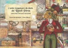 L'ANTIC MAGATZEM DE DENTS DEL RATOLÍ PÉREZ. CONTE PER A RATOLINS I RATOLINES | 9788494842412 | VILA BERENGUER, VICENT