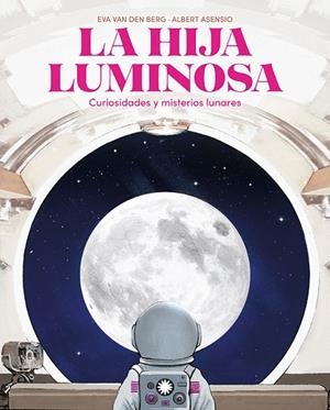 LA HIJA LUMINOSA. CURIOSIDADES Y MISTERIOS LUNARES | 9788410090798 | VAN DEN BERG, EVA