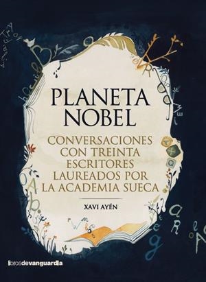 PLANETA NOBEL. CONVERSACIONES CON TREINTA ESCRITORES LAUREADOS POR LA ACADEMIA SUECA | 9788418604591 | AYÉN PASAMONTE, XAVI