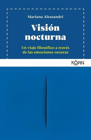 VISIÓN NOCTURNA UN VIAJE FILOSÓFICO A TRAVÉS DE LAS EMOCIONES OSCURAS | 9788410358034 | ALESSANDRI, MARIANA