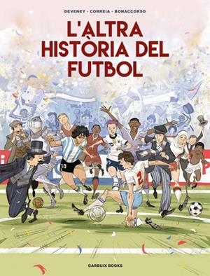 L'ALTRA HISTÒRIA DEL FUTBOL | 9788419393654 | CORREIA, MICKAËL/DEVENEY, JEAN-CHRISTOPHE/BONACCORSO, LELIO