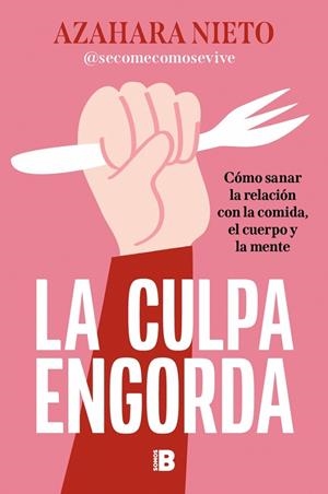 LA CULPA ENGORDA CÓMO SANAR LA RELACIÓN CON LA COMIDA, EL CUERPO Y LA MENTE | 9788466682077 | NIETO (@SECOMECOMOSEVIVE), AZAHARA