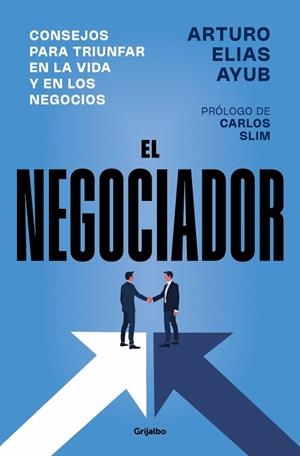 EL NEGOCIADOR CONSEJOS PARA TRIUNFAR EN LA VIDA Y EN LOS NEGOCIOS | 9788425371981 | ELÍAS AYUB, ARTURO