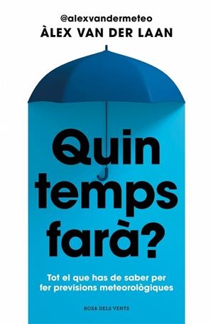 QUIN TEMPS FARÀ? TOT EL QUE HAS DE SABER PER FER PREVISIONS METEOROLÒGIQUES | 9788410256002 | VAN DER LAAN, ÀLEX