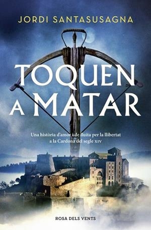 TOQUEN A MATAR UNA HISTÒRIA D'AMOR I DE LLUITA PER LA LLIBERTAT A LA CARDONA DEL SEGLE XIV | 9788410256897 | SANTASUSAGNA, JORDI