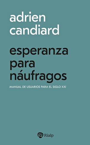 ESPERANZA PARA NÁUFRAGOS. MANUAL DE USUARIOS PARA EL SIGLO XXI | 9788432169373 | CANDIARD, ADRIEN