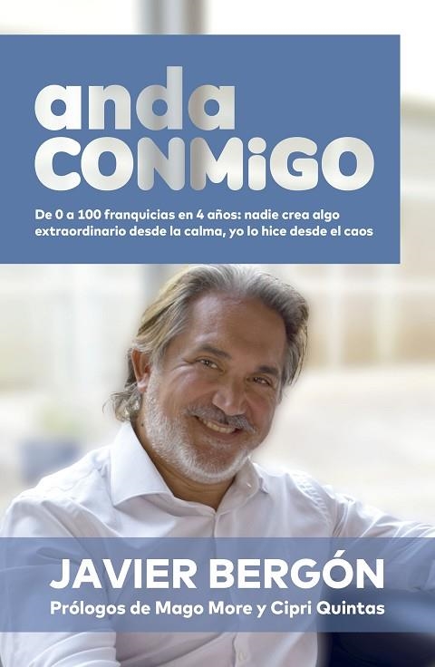 ANDA CONMIGO DE 0 A 100 FRANQUICIAS EN 4 AÑOS: NADIE CREA ALGO EXTRAORDINARIO DESDE LA CALMA, | 9788498755992 | BERGÓN, JAVIER