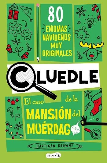 CLUEDLE: EL CASO DE LA MANSIÓN DEL MUÉRDAGO. 80 ENIGMAS NAVIDEÑOS MUY ORIGINALES (LIBRO 3) | 9788419809964 | BROWNE, HARTIGAN