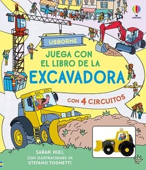 JUEGA CON EL LIBRO DE LA EXCAVADORA CON 4 CIRCUITOS + JUGUETE | 9781836065463 | HULL, SARAH